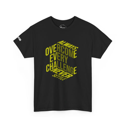 Always Overcome Every Challenge Never Settle Tee